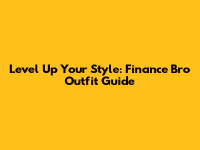 Level Up Your Style: Finance Bro Outfit Guide