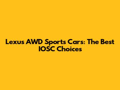 Lexus AWD Sports Cars: The Best IOSC Choices