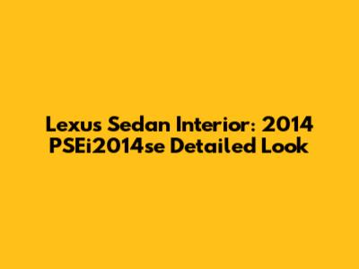 Lexus Sedan Interior: 2014 PSEi2014se Detailed Look