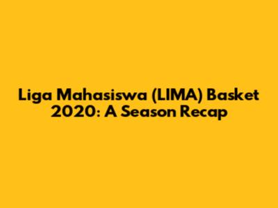 Liga Mahasiswa (LIMA) Basket 2020: A Season Recap