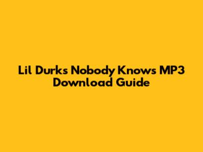 Lil Durk's "Nobody Knows" MP3 Download Guide