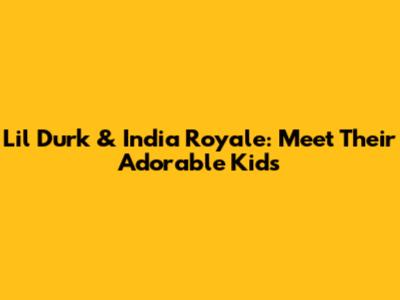 Lil Durk & India Royale: Meet Their Adorable Kids
