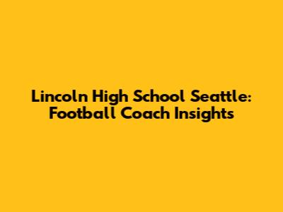 Lincoln High School Seattle: Football Coach Insights