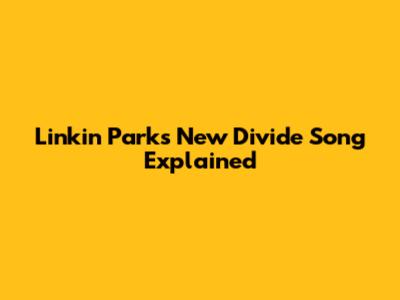 Linkin Park's 'New Divide' Song Explained