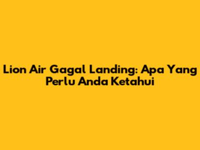 Lion Air Gagal Landing: Apa Yang Perlu Anda Ketahui