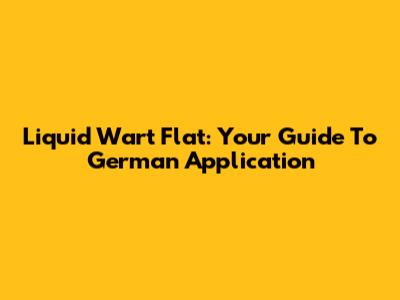 Liquid Wart Flat: Your Guide To German Application