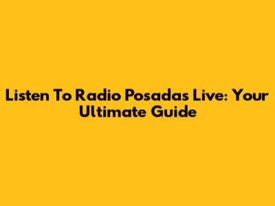 Listen To Radio Posadas Live: Your Ultimate Guide