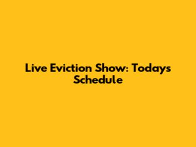 Live Eviction Show: Today's Schedule