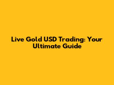 Live Gold USD Trading: Your Ultimate Guide