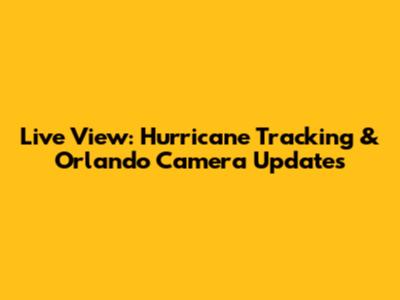 Live View: Hurricane Tracking & Orlando Camera Updates
