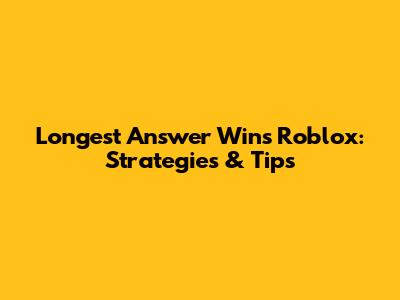 Longest Answer Wins Roblox: Strategies & Tips