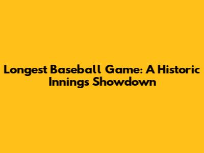 Longest Baseball Game: A Historic Innings Showdown