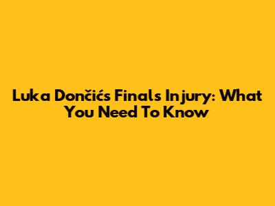 Luka Dončić's Finals Injury: What You Need To Know