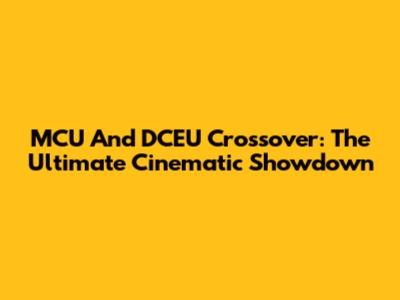 MCU And DCEU Crossover: The Ultimate Cinematic Showdown