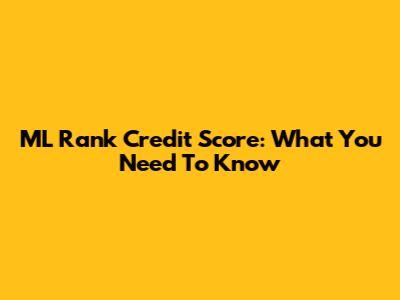 ML Rank Credit Score: What You Need To Know