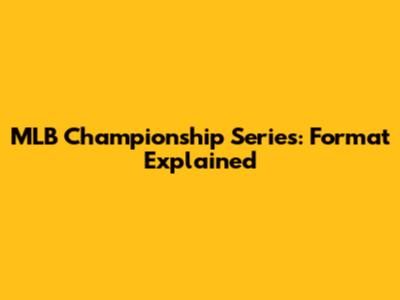 MLB Championship Series: Format Explained