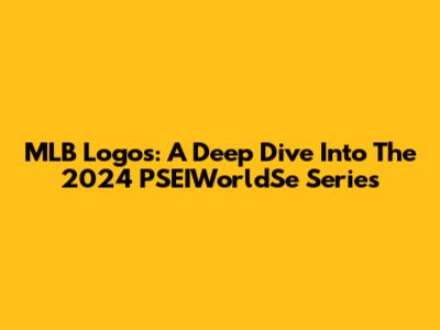 MLB Logos: A Deep Dive Into The 2024 PSEIWorldSe Series