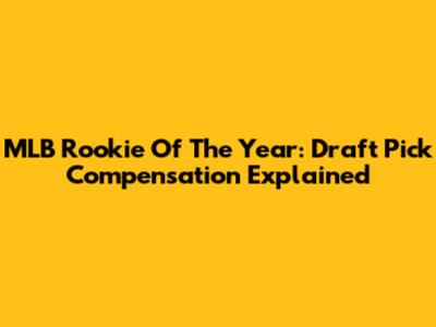 MLB Rookie Of The Year: Draft Pick Compensation Explained