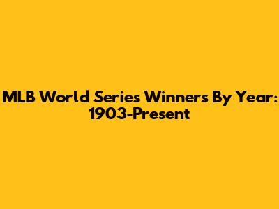 MLB World Series Winners By Year: 1903-Present