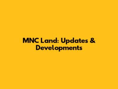 MNC Land: Updates & Developments