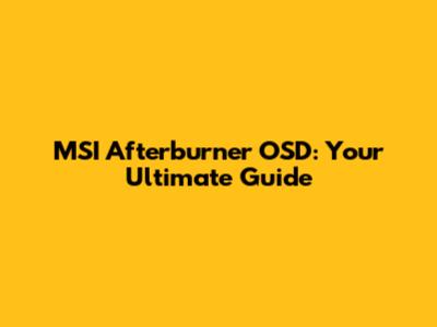 MSI Afterburner OSD: Your Ultimate Guide