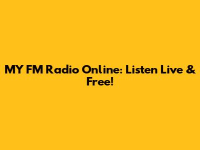 MY FM Radio Online: Listen Live & Free!