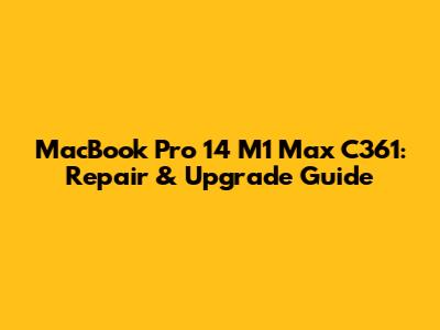 MacBook Pro 14" M1 Max C361: Repair & Upgrade Guide