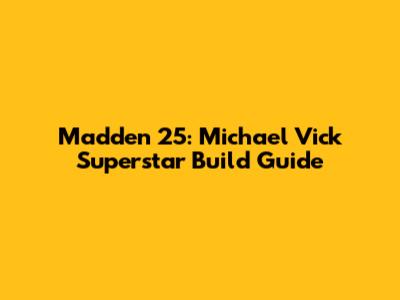 Madden 25: Michael Vick Superstar Build Guide