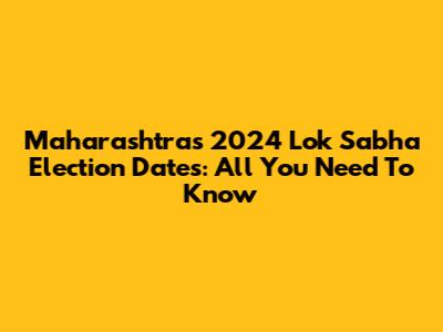 Maharashtra's 2024 Lok Sabha Election Dates: All You Need To Know