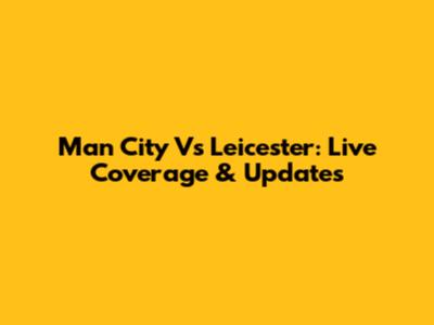 Man City Vs Leicester: Live Coverage & Updates
