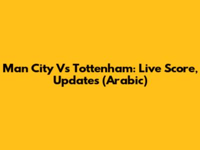 Man City Vs Tottenham: Live Score, Updates (Arabic)