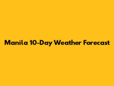 Manila 10-Day Weather Forecast