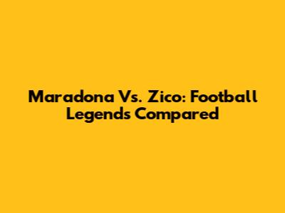 Maradona Vs. Zico: Football Legends Compared