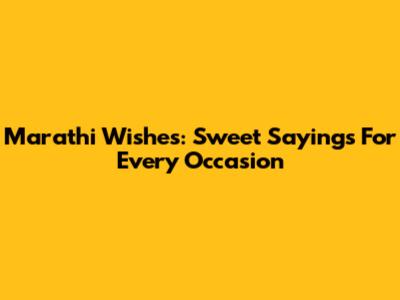 Marathi Wishes: Sweet Sayings For Every Occasion