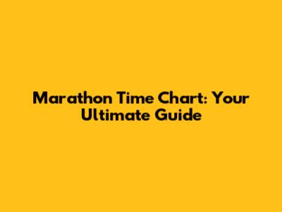 Marathon Time Chart: Your Ultimate Guide
