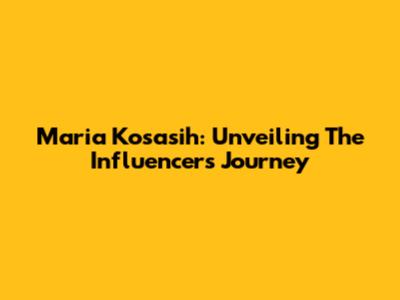 Maria Kosasih: Unveiling The Influencer's Journey