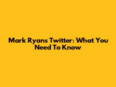 Mark Ryan's Twitter: What You Need To Know