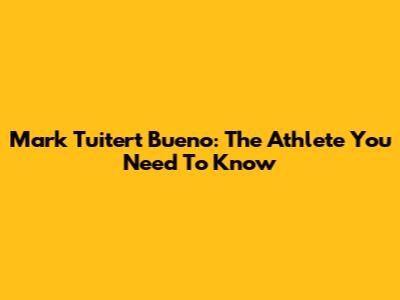 Mark Tuitert Bueno: The Athlete You Need To Know