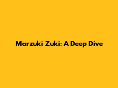 Marzuki Zuki: A Deep Dive
