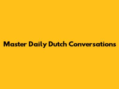 Master Daily Dutch Conversations