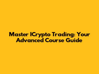 Master ICrypto Trading: Your Advanced Course Guide
