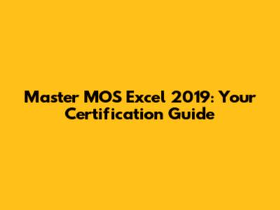 Master MOS Excel 2019: Your Certification Guide