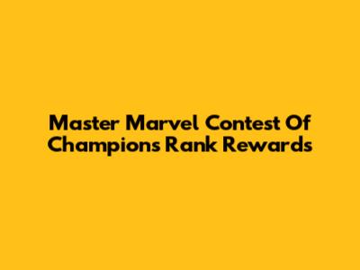 Master Marvel Contest Of Champions Rank Rewards