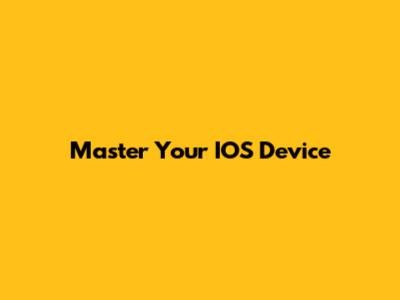 Master Your IOS Device