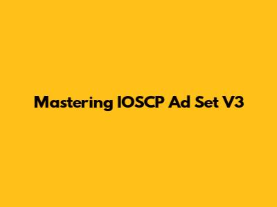 Mastering IOSCP Ad Set V3