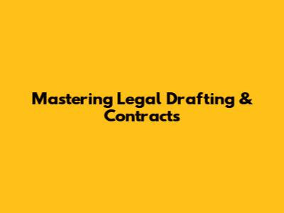 Mastering Legal Drafting & Contracts