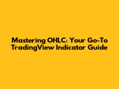 Mastering OHLC: Your Go-To TradingView Indicator Guide