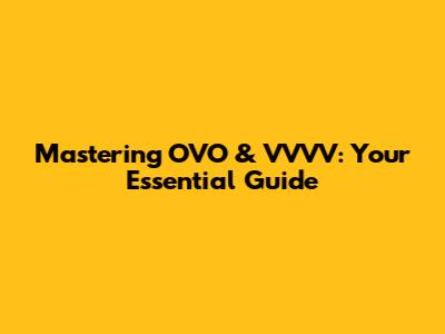 Mastering OVO & VVVV: Your Essential Guide