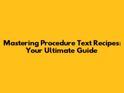 Mastering Procedure Text Recipes: Your Ultimate Guide