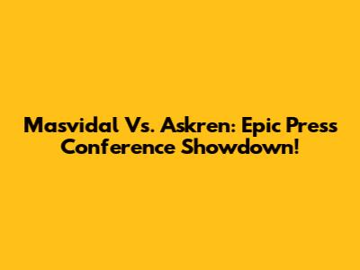 Masvidal Vs. Askren: Epic Press Conference Showdown!